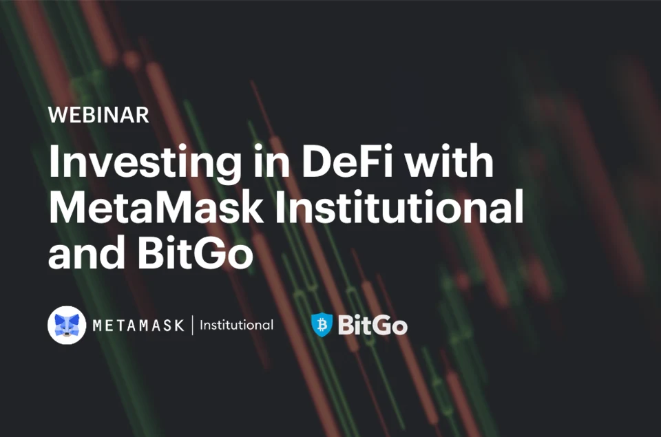 Investing in DeFi with MetaMask Institutional and BitGo