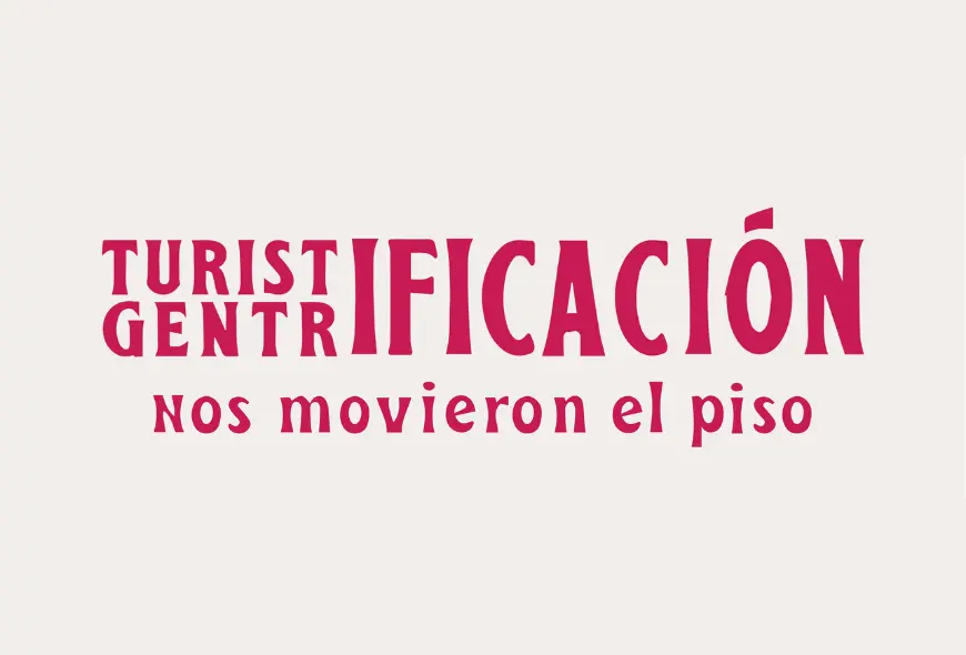 Turistificación, gentrificación. Nos movieron el piso 