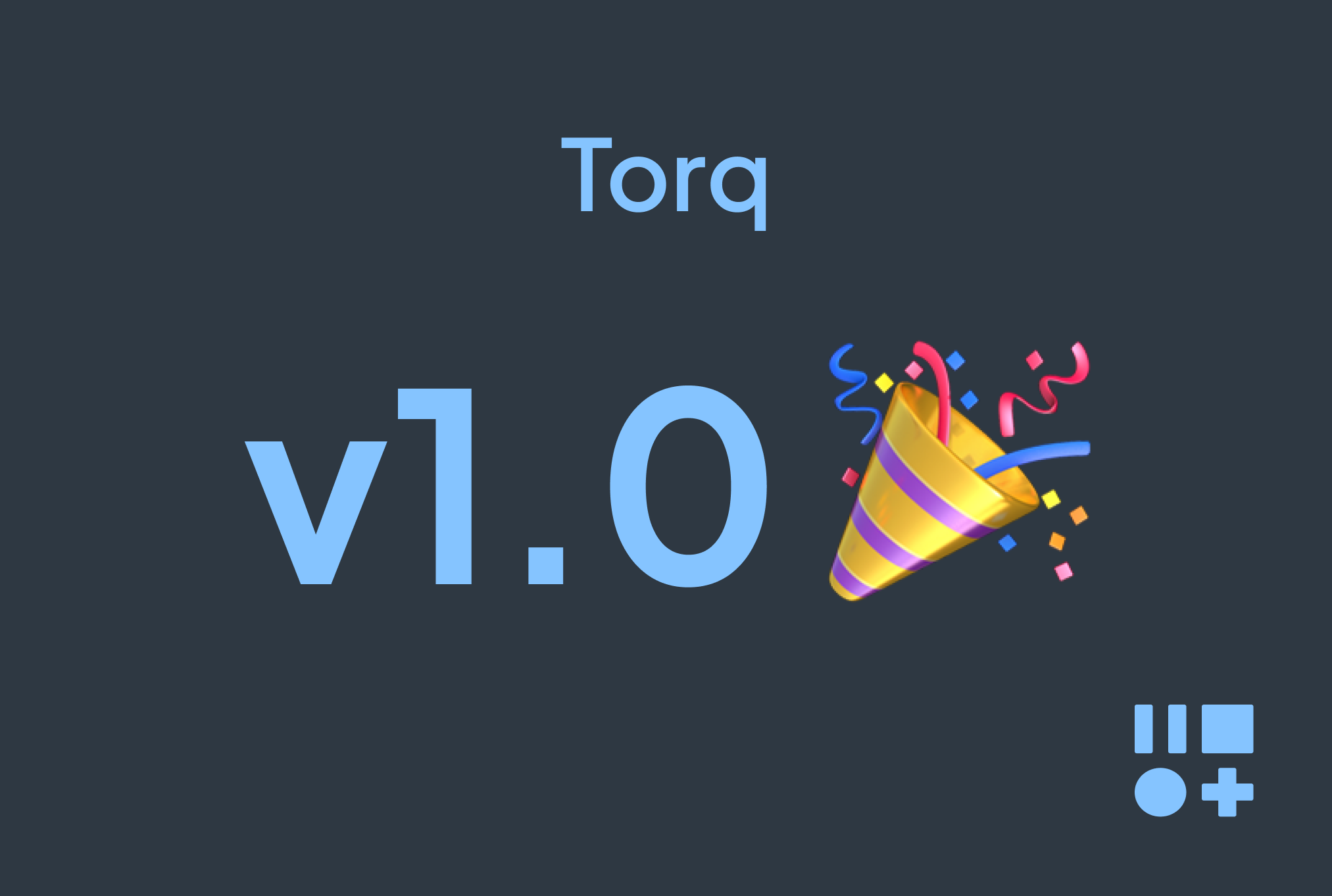 Announcing Torq V1.0: Our Most Epic Release Yet