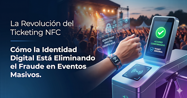 La Revolución del Ticketing NFC: Cómo la Identidad Digital Está Eliminando el Fraude en Eventos Masivos
