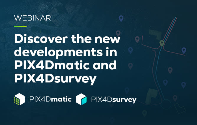 Discover the new developments in PIX4Dmatic and PIX4Dsurvey