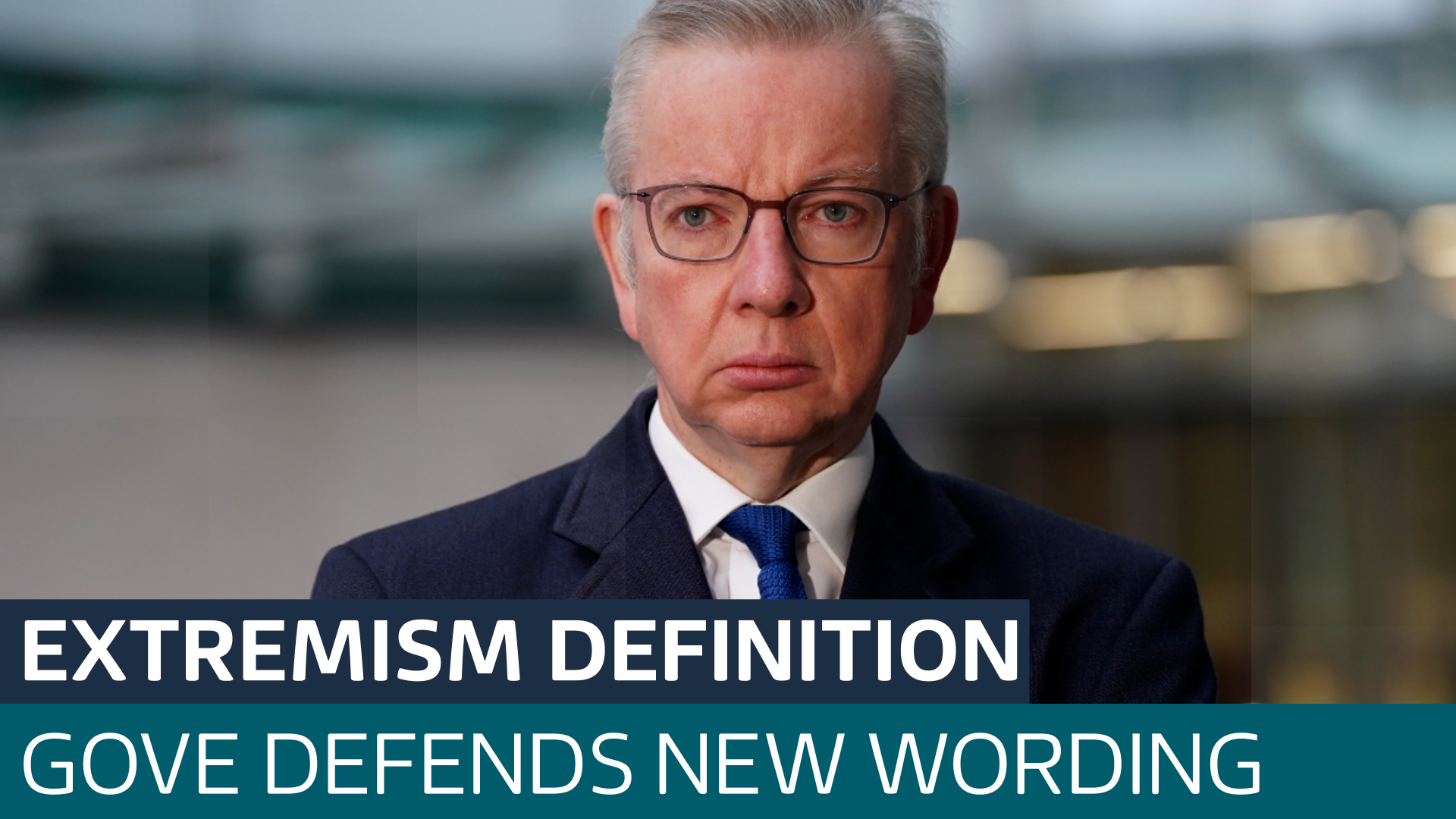 Michael Gove defends the government's new extremism definition Latest