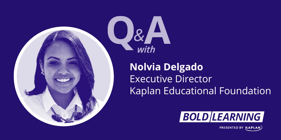 Q&A with Nolvia Delgado, Executive Director, Kaplan Educational Foundation