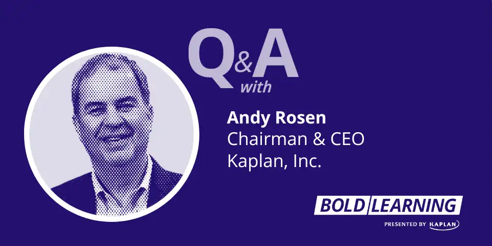Q&A with Andy Rosen, Chairman & CEO, Kaplan, Inc.
