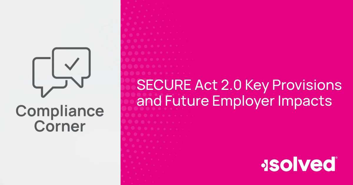 SECURE Act 2.0 Key Provisions and Employer Compliance Impacts | isolved HCM
