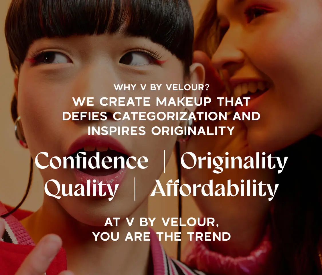 Why V by Velour?  We create makeup that defies categorization and inspires originality.  Confidence | Originality | Quality | Affordability  At V by Velour, you are the trend.