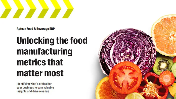 Aptean Food & Beverage ERP Whitepaper: Unlocking the Food Manufacturing Metrics that Matter Most