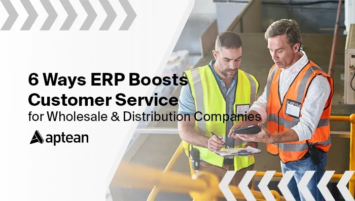 6 Ways ERP Boosts Customer Service for Wholesale & Distribution Companies