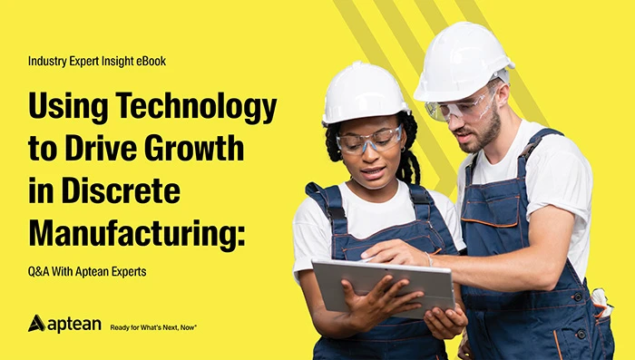 Using Technology to Drive Growth in Discrete Manufacturing: QA with Aptean Experts
