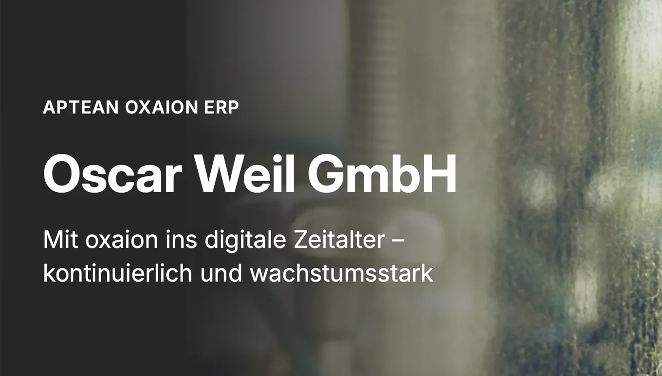 Oscar Weil GmbH: Mit oxaion ins digitale Zeitalter – kontinuierlich und wachstumsstark