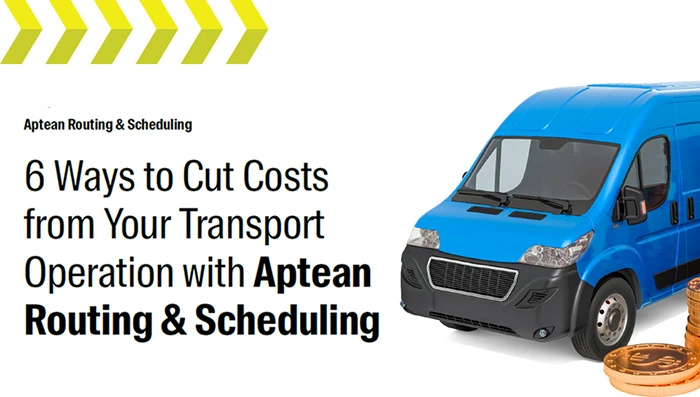 6 Ways to Cut Costs from Your Transport Operation with Aptean Routing & Scheduling