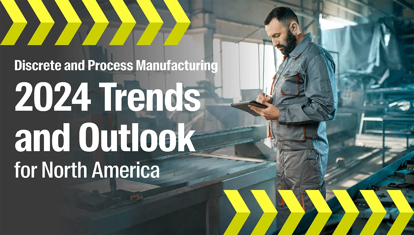 Discrete and Process Manufacturing 2024 Trends and Outlook for North America