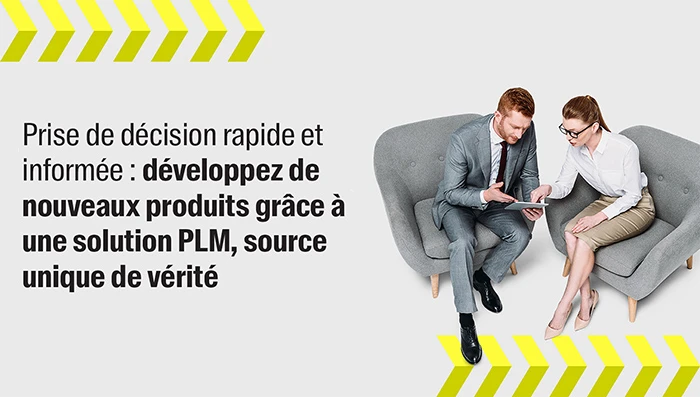 Prise de décision rapide et informée : développez de nouveaux produits grâce à une solution PLM, source unique de vérité
