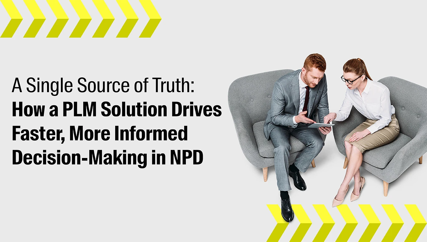 A Single Source of Truth: How a PLM Solution Drives Faster, More Informed Decision-Making in NPD