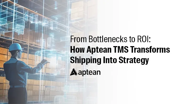 From Bottlenecks to ROI: How Aptean TMS Transforms Shipping Into Strategy