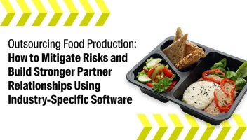 Outsourcing Food Production: How to Mitigate Risks and Build Stronger Partner Relationships Using Industry-Specific Software