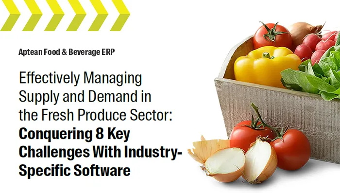 Aptean Food & Beverage ERP Whitepaper: Effectively Managing Supply and Demand in the Fresh Produce Sector