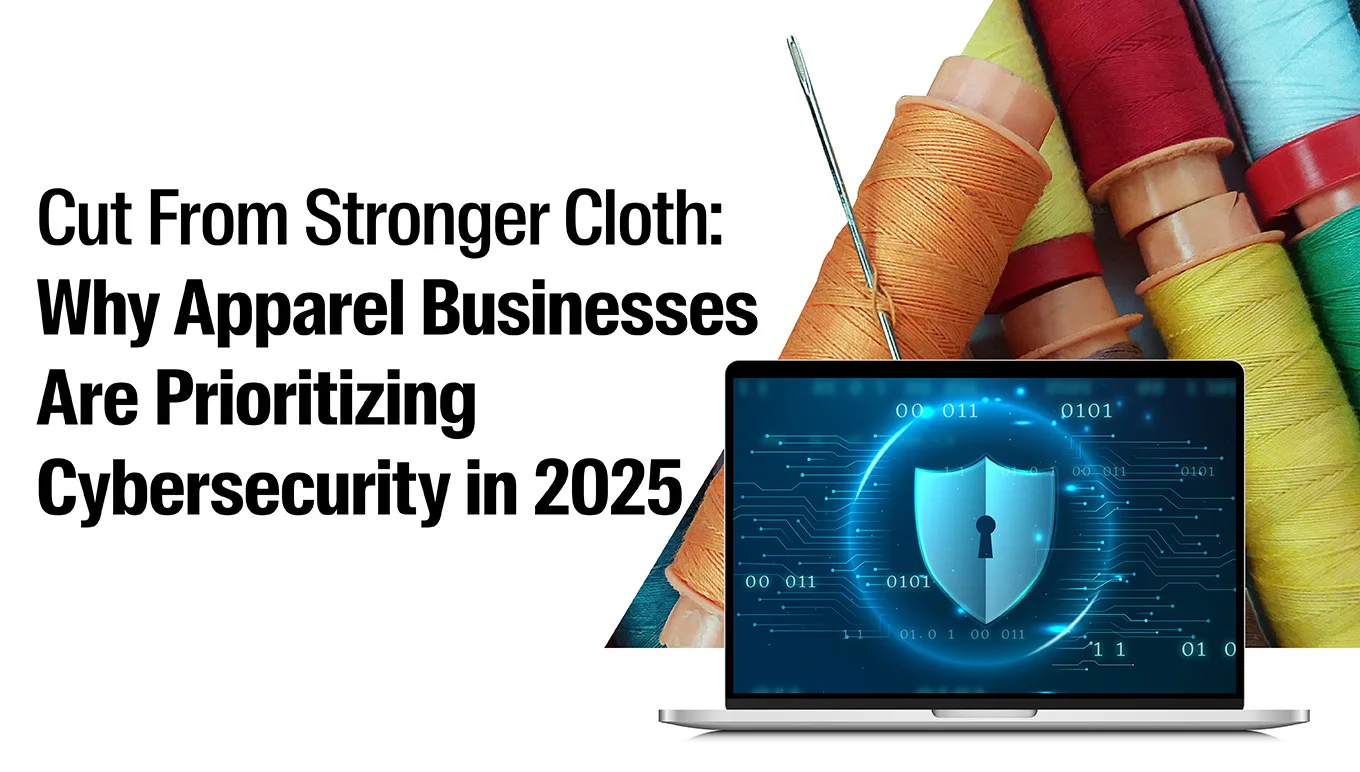 card-cut-from-stronger-cloth-why-apparel-businesses-are-prioritizing-cybersecurity-in-2025