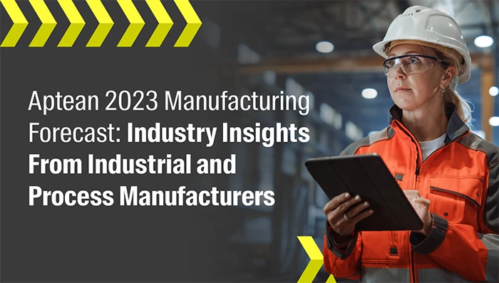 Aptean 2023 Manufacturing Forecast: Industry Insights From Industrial and Process Manufacturers in North America
