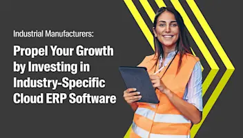 Industrial Manufacturers: Propel Your Growth by Investing in Industry-Specific Cloud ERP Software