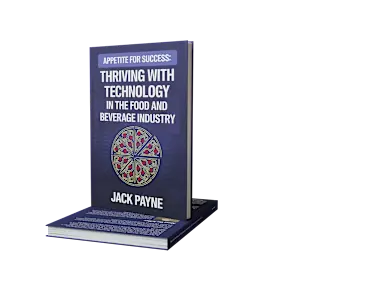 Appetite for Success: Thriving With Technology in the Food & Beverage Industry, by Jack Payne