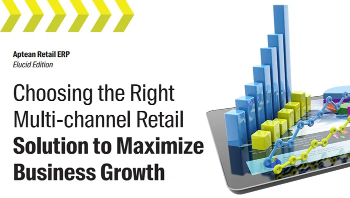 Aptean Retail ERP Whitepaper, Elucid Edition: Choosing the Right Multi-channel Retail Solution to Maximize Business Growth