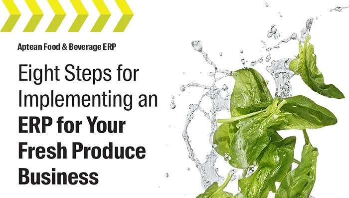 Aptean Food & Beverage ERP Whitepaper: Eight Steps for Implementing an ERP for Your Fresh Produce Business
