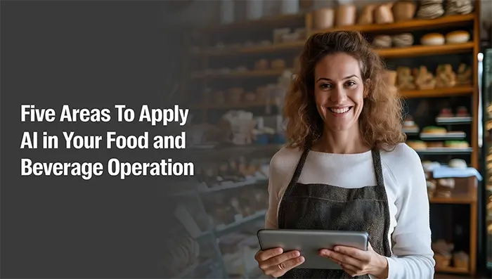 Five Areas To Apply AI in Your Food and Beverage Operation - Infographic