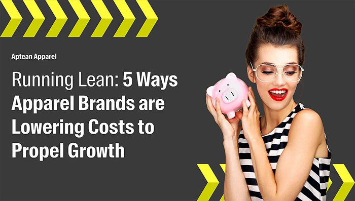 Running Lean: 5 Ways Apparel Brands Are Lowering Costs to Propel Growth