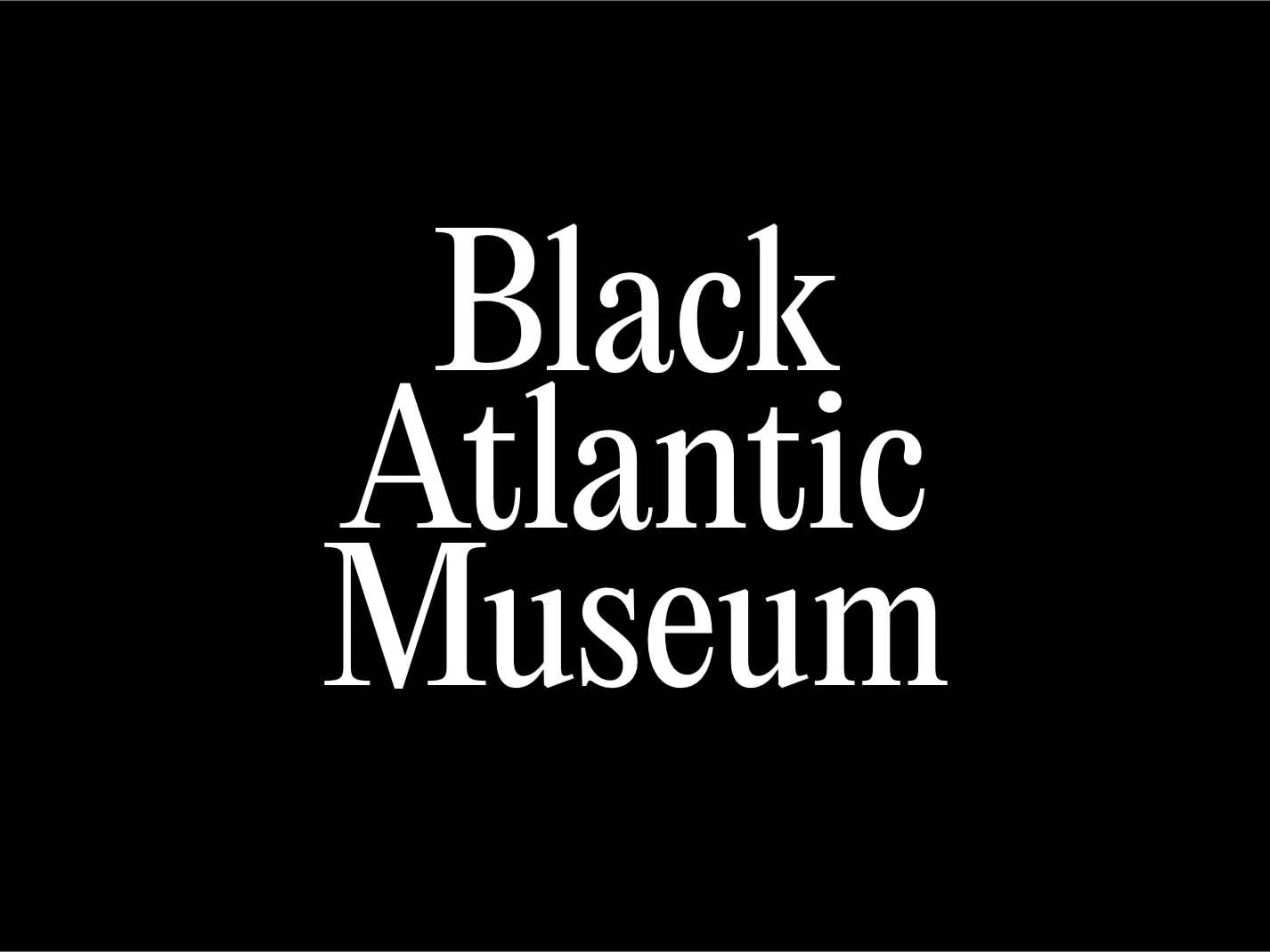 Black background with white serif text which reads, "Black Atlantic Museum".