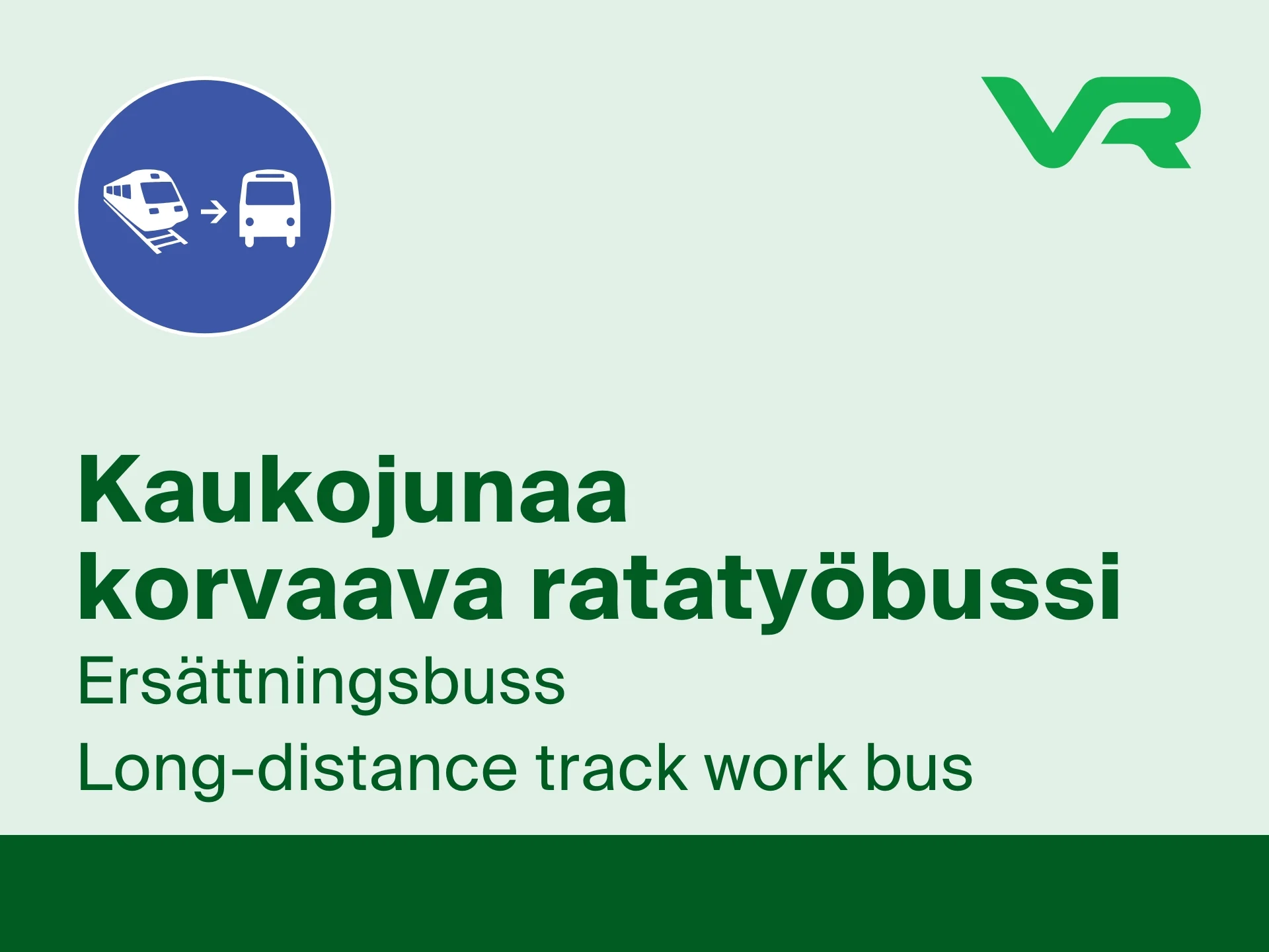 Vihreä kyltti, jossa on junaa ja bussia kuvaava ikoni. Junaikonista on nuoli ikoniin, jossa on kuva bussista. Kyltin teksti on "Kaukojunaa korvaava ratatyöbussi".