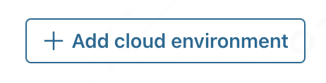 Add Cloud Environment Button