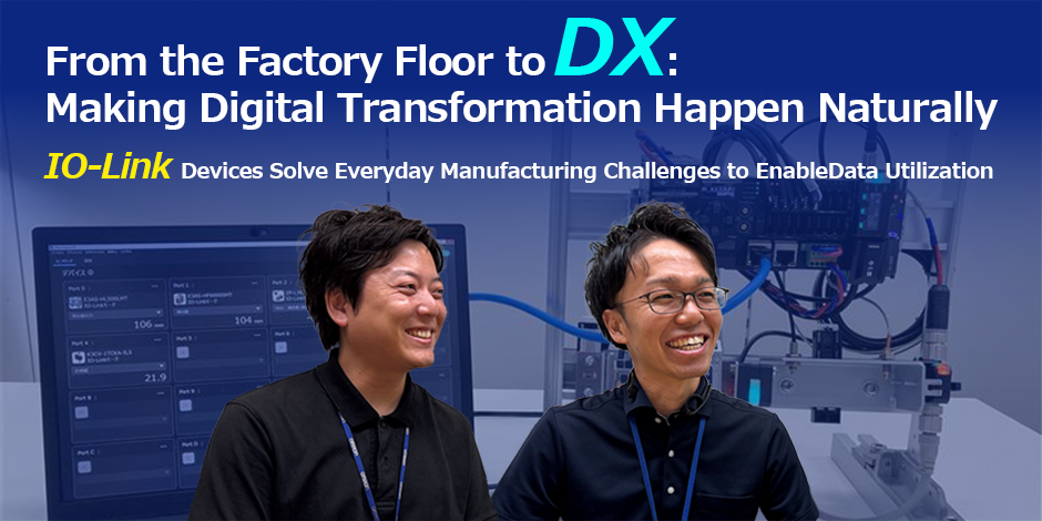 From the Factory Floor to DX: Making Digital Transformation Happen Naturally