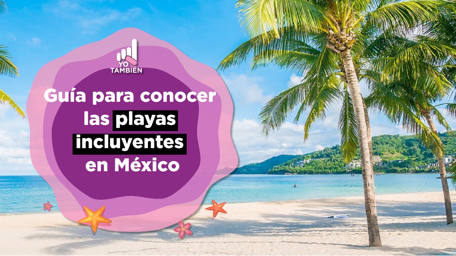 Fotografía de una playa. A la izquierda una ilustración rosa en la que se lee Guía para conocer las playas incluyentes en México.