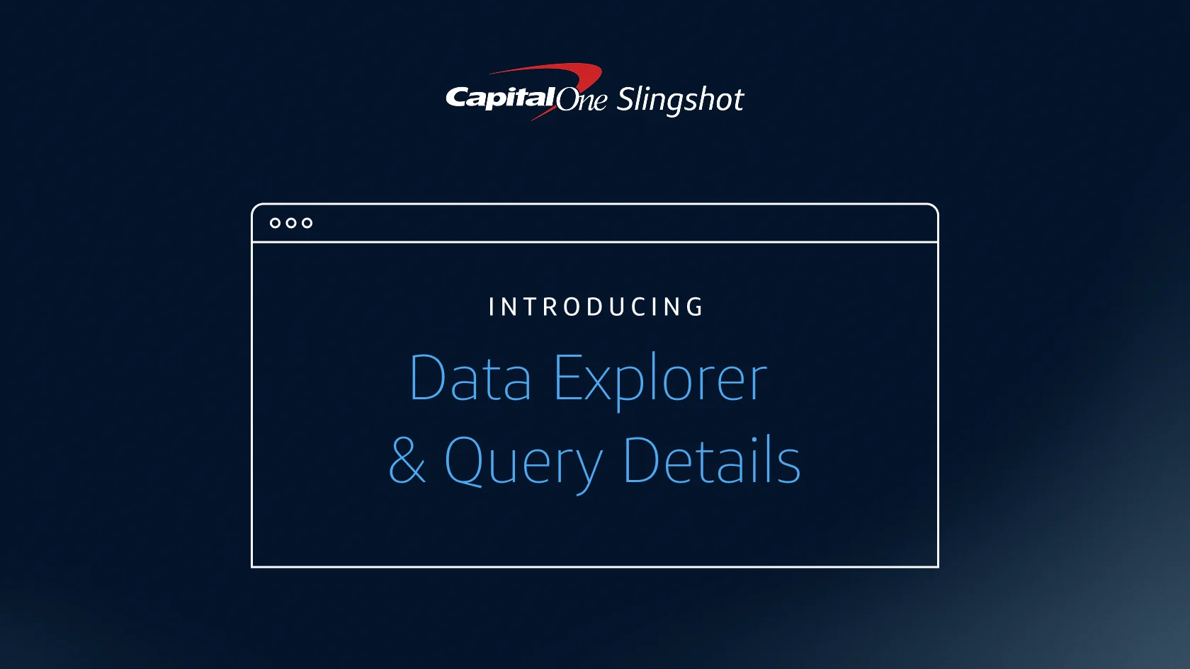 Capital One Slingshot logo with the words "Introducing Data Explorer & Query Details"