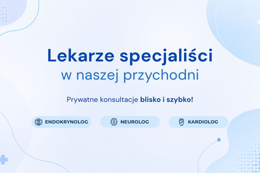 Specjaliści w naszej przychodni - prywatne konsultacje blisko i szybko!