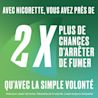 Avec NICORETTE® vous avez 2 X plus de chances d'arrêter de fumer qu'avec la simple volonté