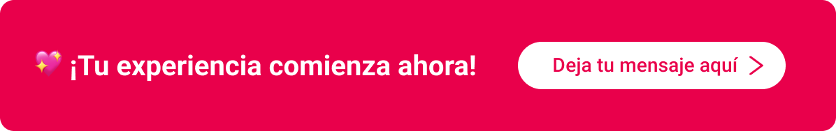 ¡Tu experiencia comienza ahora!