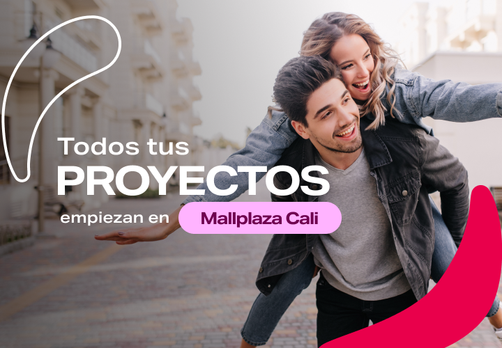 Todos tus proyectos empiezan en Mallplaza Cali