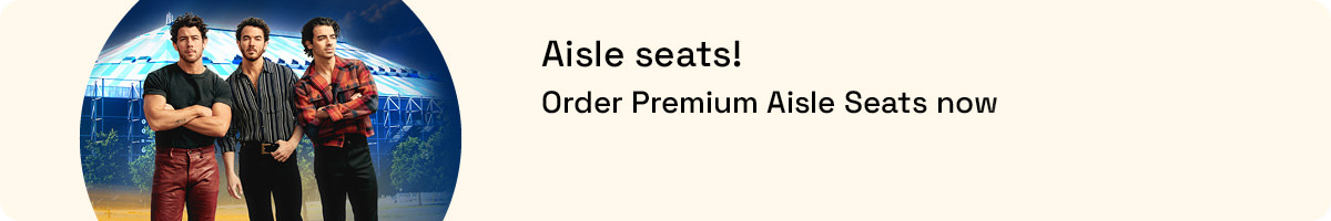 Aisle seats Jonas Brothers