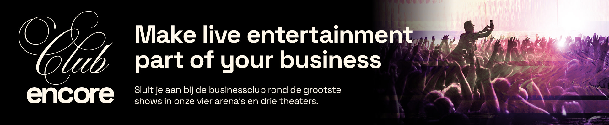 Afbeelding met de tekst 'Make live entertainment part of your business' om onze Club Encore te promoten.