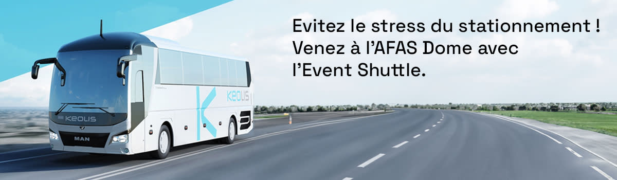 Un grand autocar de Keolis. À côté, un texte indique : "Évitez le stress du stationnement ! Venez à l'AFAS Dome avec l'Event Shuttle."