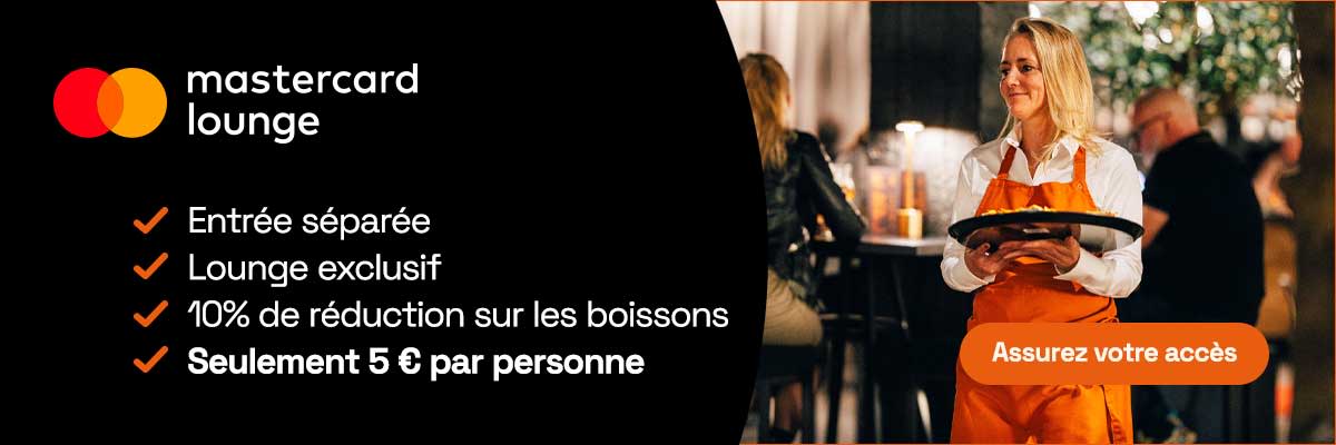 Mastercard Lounge: entrée séparée, lounge exclusif, 10% de réduction sur les boissons, seulement 5 euros par personne.