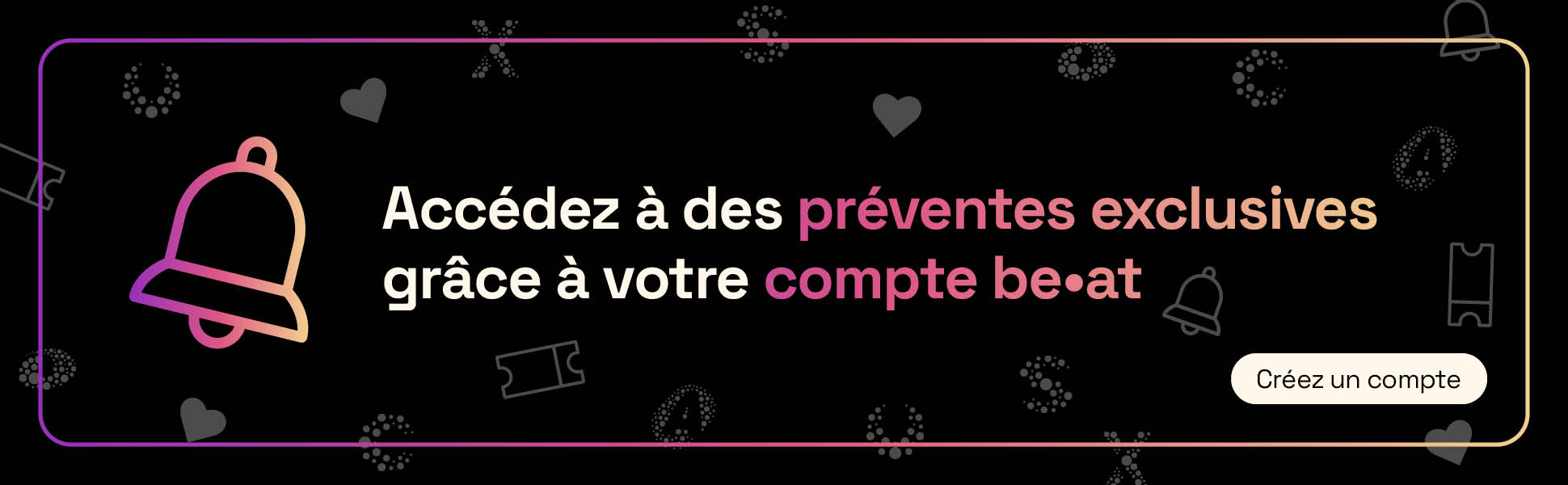 Bannière graphique avec le texte « Accédez à des avant-ventes exclusives grâce à votre compte be•at »
