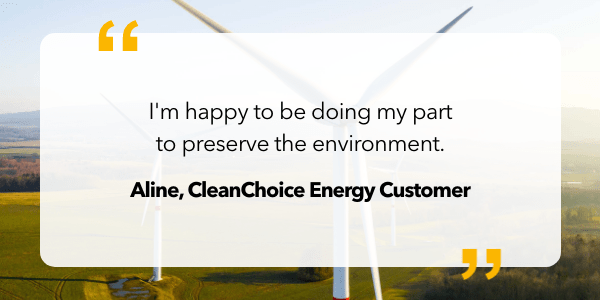 CleanChoice Energy customer testimonial: "I'm happy to be doing my part to preserve the environment"