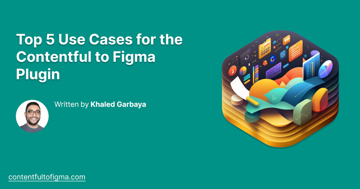 Contentful to Figma | Top 5 Use Cases for the Contentful to Figma Plugin