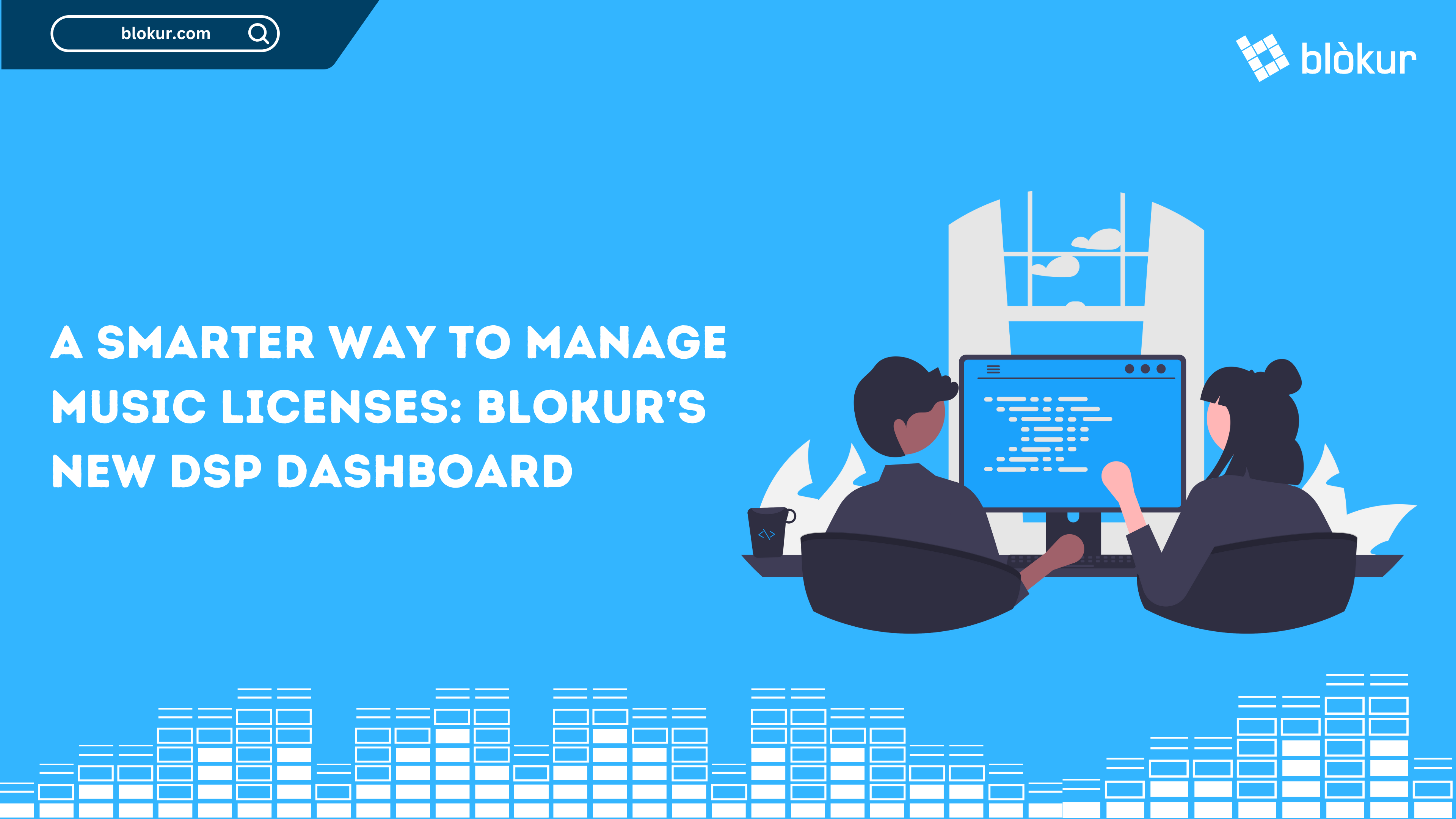 A Smarter Way to Manage Music Licenses: Blokur’s new DSP Dashboard