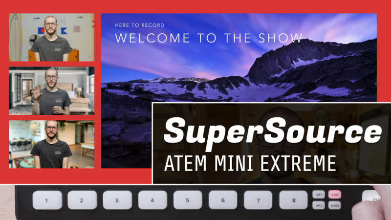 Using SuperSource on the ATEM Mini Extreme