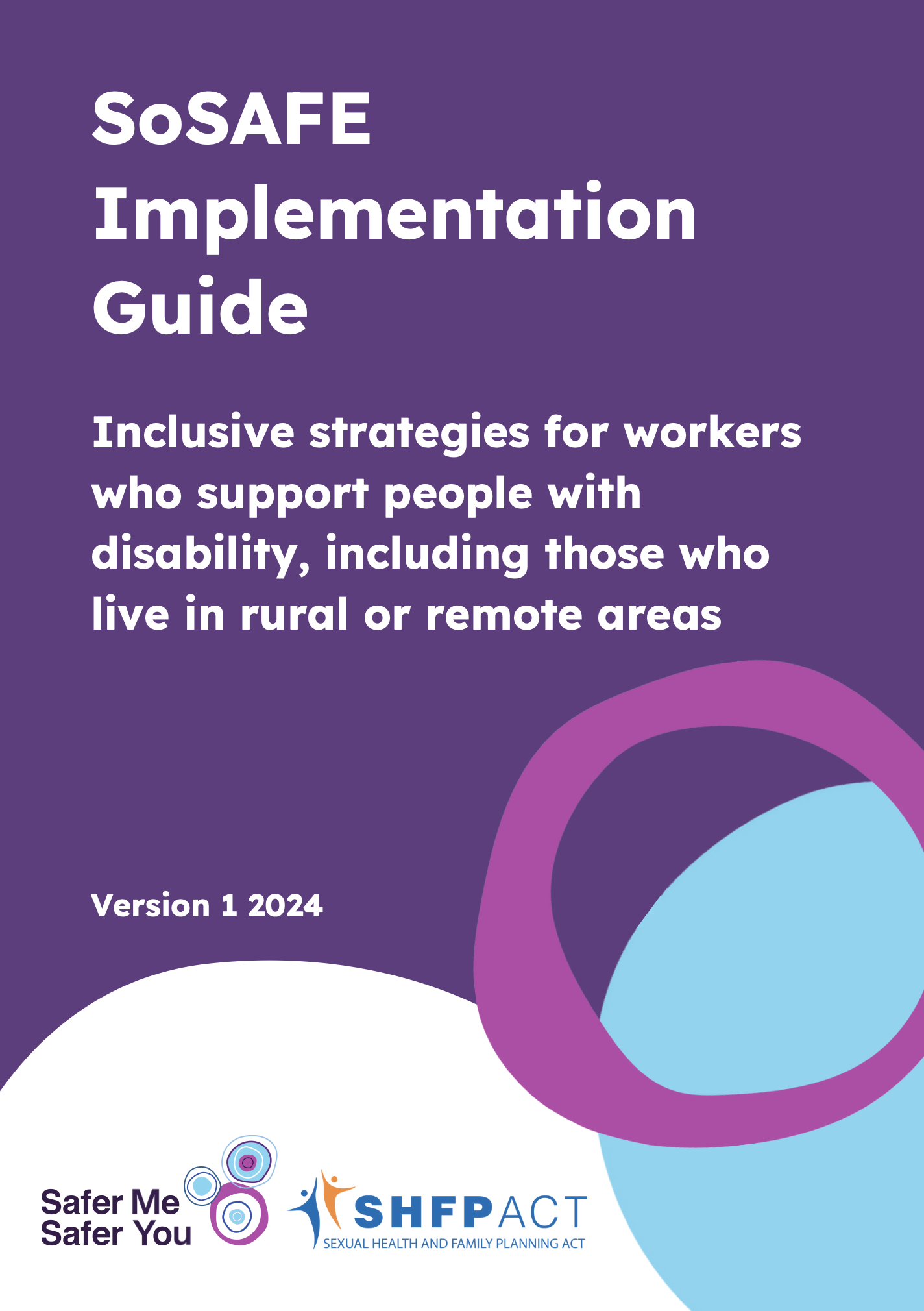 Cover page of the SoSAFE Implementation Guide titled 'Inclusive strategies for workers who support people with disability, including those who live in rural or remote areas', Version 1, 2024. Logos of 'Safer Me Safer You' and 'SHFPACT' at the bottom.