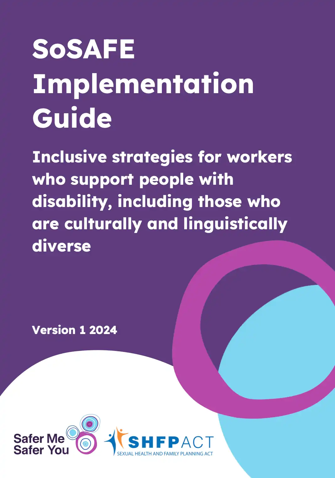 Cover page of the SoSAFE Implementation Guide titled 'Inclusive strategies for workers who support people with disability, including those who are culturally and linguistically diverse', Version 1, 2024. Logos of 'Safer Me Safer You' and 'SHFPACT' at the bottom.